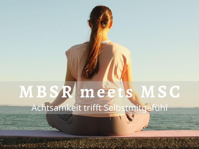 MBSR meets MSC – Resilienztraining durch Achtsamkeit und Selbstmitgefühl Meditierende Frau als Sinnbild für innere Ruhe und Resilienz beim Achtsamkeitstraining MBSR meets MSC