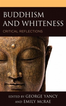 Buddhism and Whiteness: Critical Reflections - George Yancy, Emily McRae, et al.